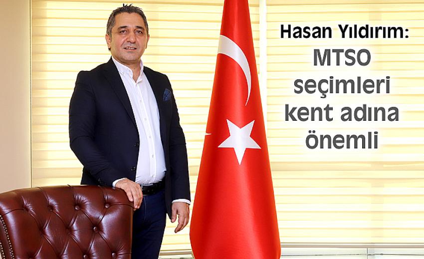 Hasan Yıldırım: MTSO seçimleri kent adına önemli