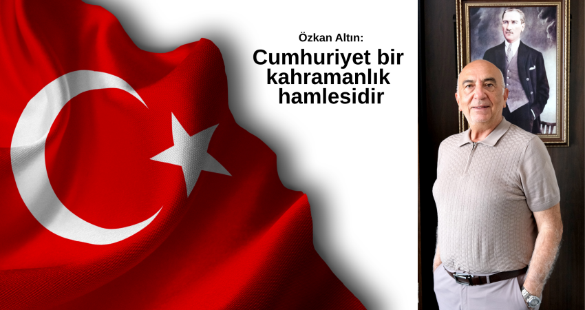 Özkan Altın: Cumhuriyet bir kahramanlık hamlesidir